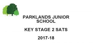 PARKLANDS JUNIOR SCHOOL KEY STAGE 2 SATS 2017