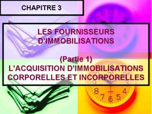 CHAPITRE 3 LES FOURNISSEURS DIMMOBILISATIONS Partie 1 LACQUISITION