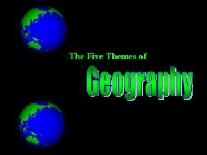 The Five Themes of geography the study of