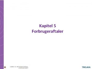 Kapitel 5 Forbrugeraftaler Forbrugeraftaler I kapitel 5 gennemgs