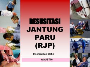 RESUSITASI JANTUNG PARU RJP Disampaikan Oleh AGUST 16