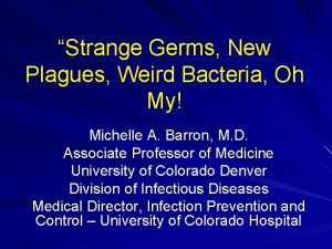 Strange Germs New Plagues Weird Bacteria Oh My