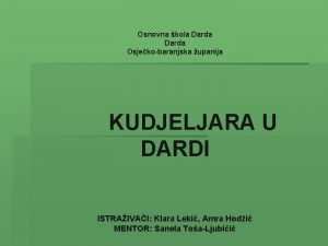 Osnovna kola Darda Osjekobaranjska upanija KUDJELJARA U DARDI