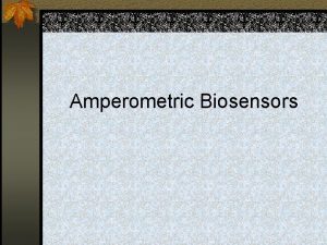 Amperometric Biosensors Introduction n Enzyme Catalyzed redox reactions