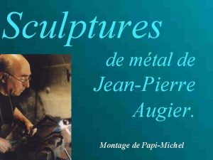Sculptures de mtal de JeanPierre Augier Montage de