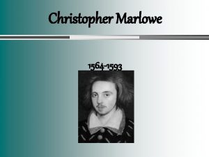 Christopher Marlowe 1564 1593 Contents Marlowes biography The
