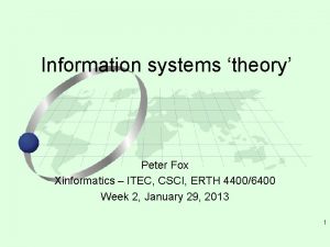 Information systems theory Peter Fox Xinformatics ITEC CSCI