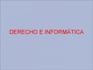 DERECHO E INFORMTICA El Derecho es como conjunto