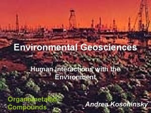 Environmental Geosciences Human Interactions with the Environment Organometallic