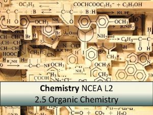 Chemistry NCEA L 2 2 5 Organic Chemistry