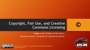 Copyright Fair Use and Creative Commons Licensing Megan