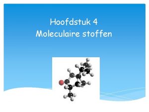 Hoofdstuk 4 Moleculaire stoffen 4 2 Vanderwaalsbindingen Vander