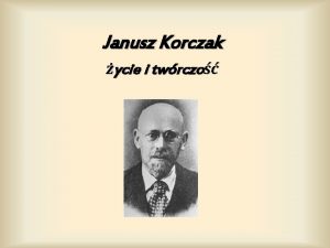 Janusz Korczak ycie i twrczo Janusz Korczak v