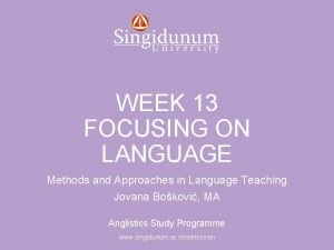 Anglistics Study Programme WEEK 13 FOCUSING ON LANGUAGE
