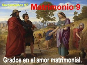 Sacramentos 97 Matrimonio 9 Vamos a desarrollar los