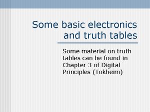 Some basic electronics and truth tables Some material