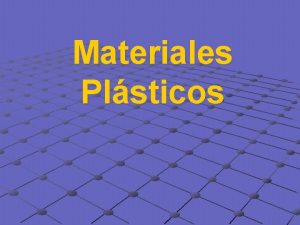Materiales Plsticos Definicin de Plsticos Materiales formados por