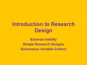 Introduction to Research Design External Validity Simple Research