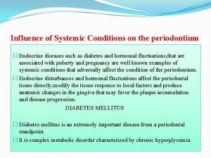 Influence of Systemic Conditions on the periodontium Endocrine