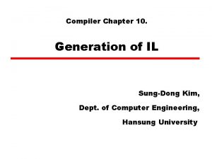 Compiler Chapter 10 Generation of IL SungDong Kim