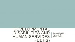 DEVELOPMENTAL DISABILITIES AND HUMAN SERVICES DDHS Program Meeting