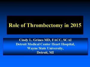 Role of Thrombectomy in 2015 Cindy L Grines