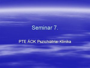 Seminar 7 PTE OK Pszichitriai Klinika Die Entwicklung