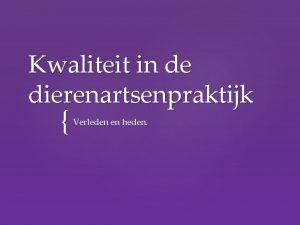 Kwaliteit in de dierenartsenpraktijk Verleden en heden 1