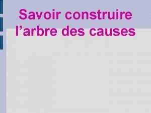 Savoir construire larbre des causes Larbre des causes