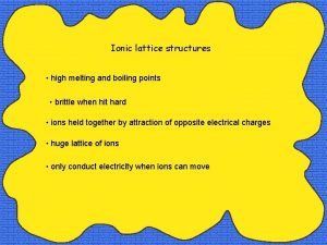 Ionic lattice structures high melting and boiling points