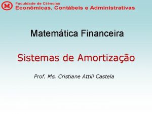 Matemtica Financeira Sistemas de Amortizao Prof Ms Cristiane