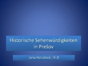 Historische Sehenwrdigkeiten in Preov Jana Hatalov IV D