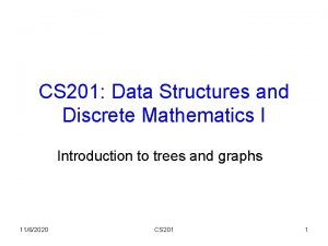 CS 201 Data Structures and Discrete Mathematics I