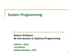 System software: an introduction to systems programming