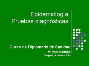 Epidemiologa Pruebas diagnsticas Curso de Diplomado de Sanidad