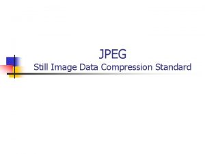 Jpeg still image data compression standard