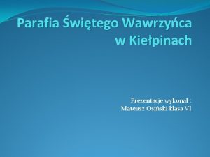Parafia witego Wawrzyca w Kiepinach Prezentacje wykona Mateusz
