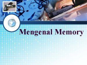 LOGO Mengenal Memory Memory Memori adalah istilah generik
