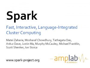 Spark Fast Interactive LanguageIntegrated Cluster Computing Matei Zaharia