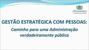 Secretaria de Administrao GESTO ESTRATGICA COM PESSOAS Caminho
