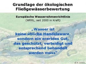 Grundlage der kologischen Fliegewsserbewertung Europische Wasserrahmenrichtlinie WRRL seit