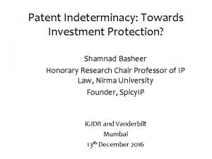 Patent Indeterminacy Towards Investment Protection Shamnad Basheer Honorary