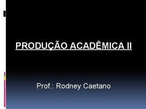 PRODUO ACADMICA II Prof Rodney Caetano EMENTA Tcnicas