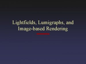 Lightfields Lumigraphs and Imagebased Rendering 2 D to