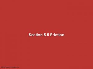 Section 5 5 Friction 2015 Pearson Education Inc