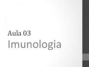 Aula 03 Imunologia ENSAIOS IMUNOENZIMTICOS ELISA O mtodo