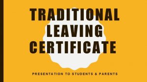 TRADITIONAL LEAVING CERTIFICATE PRESENTATION TO STUDENTS PARENTS WHERE