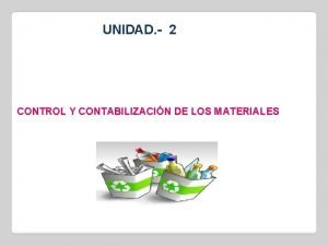 UNIDAD 2 CONTROL Y CONTABILIZACIN DE LOS MATERIALES