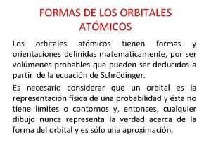 FORMAS DE LOS ORBITALES ATMICOS Los orbitales atmicos