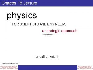 Chapter 18 Lecture physics FOR SCIENTISTS AND ENGINEERS